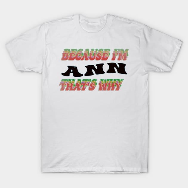 BECAUSE I AM ANN - THAT'S WHY T-Shirt by elSALMA